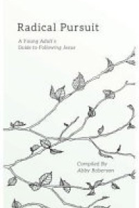 Cover of Radical Pursuit: A Young Adult's Guide to Following Jesus