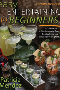 Cover of Easy Entertaining for Beginners: You Can Throw a Fabulous Party, from Holiday Fiesta to a Romantic Evening for Two