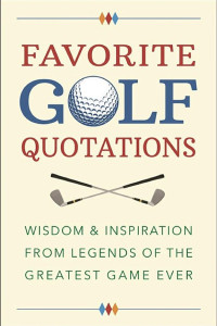 Cover of Favorite Golf Quotations: Wisdom & Inspiration from Legends of the Greatest Game Ever