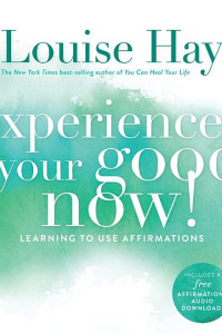 Cover of Experience Your Good Now!: Learning to Use Affirmations