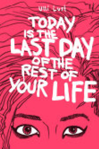 Cover of Today is the Last Day of the Rest of Your Life