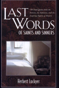 Cover of Last Words of Saints and Sinners: 700 Final Quotes from the Famous, the Infamous, and the Inspiring Figures of History