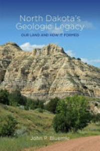 Cover of North Dakota's Geologic Legacy: Our Land and how it Formed