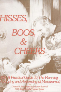 Cover of Hisses, Boos & Cheers, Or, A Practical Guide to the Planning, Producing, and Performing of Melodrama