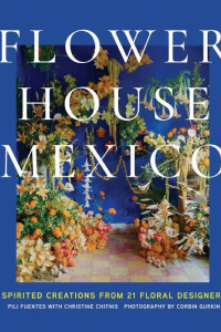 Cover of Flower House Mexico: Spirited Creations from 21 Floral Designers