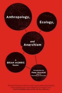 Cover of Anthropology, Ecology, and Anarchism: A Brian Morris Reader