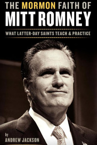 Cover of The Mormon Faith of Mitt Romney: What Latter-Day Saints Teach and Practice