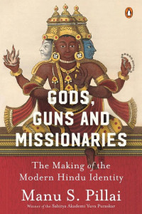 Cover of Gods, Guns and Missionaries: The Making of the Modern Hindu Identity