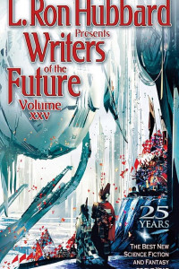 Cover of L. Ron Hubbard Presents Writers of the Future Volume 25: The Best New Science Fiction and Fantasy of the Year