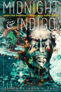 Cover of Midnight & Indigo: Twenty-Two Speculative Stories by Black Women Writers