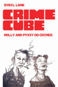 Cover of Crime Cube: Molly and Pyxxy Do Crimes