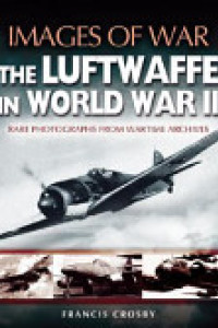 Cover of Luftwaffe in World War II: Rare Photographs from Wartime Archives