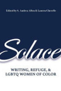 Cover of Solace: Writing, Refuge, and LGBTQ Women of Color