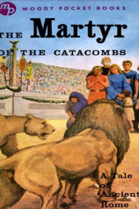 Cover of The Martyr of the Catacombs: A Tale of Ancient Rome