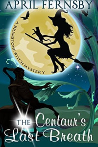 The Centaur's Last Breath by April Fernsby  