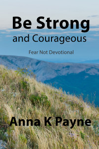 Be Strong and Courageous - Fear Not Devotional