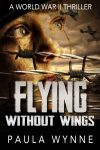 Flying Without Wings - A World War II Thriller