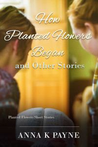 How Planted Flowers Began and Other Stories
