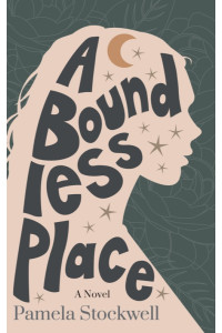 Peach-colored silhouette of young woman with the title "A Boundless Place" contained inside in dark green. Also includes text: A Novel, Pamela Stockwell