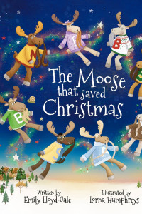 The image is the cover of a children’s book titled ‘The Moose That Saved Christmas’, written by Emily Lloyd-Gale and illustrated by Lorna Humphreys. The cover features several illustrated moose characters with long moose-taches and wearing colourful jumpers, each with their initial on them. They are flying through a starry night sky, circled by a trail of sparkles. Below them is a snowy landscape with small trees. The background has a deep blue gradient, giving a magical, festive feel.