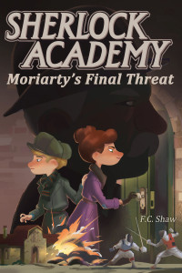 Sherlock Academy: Moriarty's Final Threat by F.C. Shaw