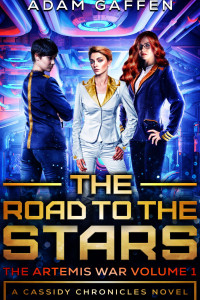 Three women in space navy uniforms on a starship, looking serious, with the words The Road To the Stars, The Artemis War Volume 1, The Cassidy Chronicles Book 2, by Adam Gaffen