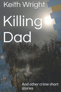 Killing Dad and other crime short stories