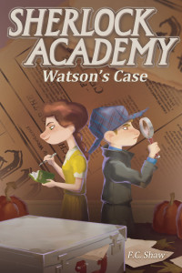 Sherlock Academy: Watson's Case by F.C. Shaw