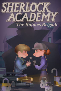 Sherlock Academy: The Holmes Brigade by F.C. Shaw