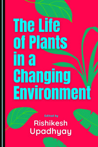 The Life of Plants in a Changing Environment by Rishikesh Upadhyay