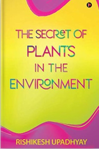 The Secret of Plants in the Environment by Rishikesh Upadhyay
