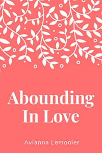 Abounding In Love: A Collection of Poetry by Avianna Lemonier book cover.