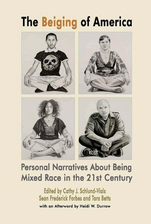 Cover of The Beiging of America, Personal Narratives about Being Mixed Race in the 21st Century