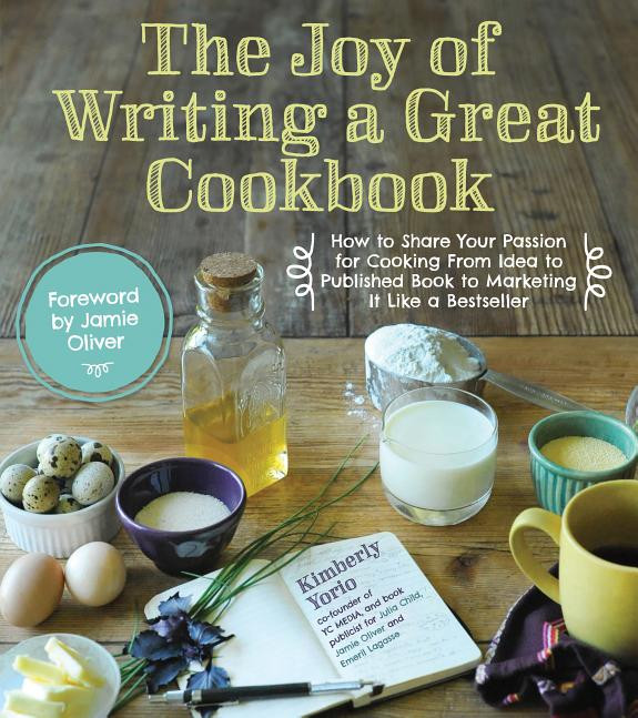 Cover of The Joy of Writing a Great Cookbook: How to Share Your Passion for Cooking from Idea to Published Book to Marketing It Like a Bestseller