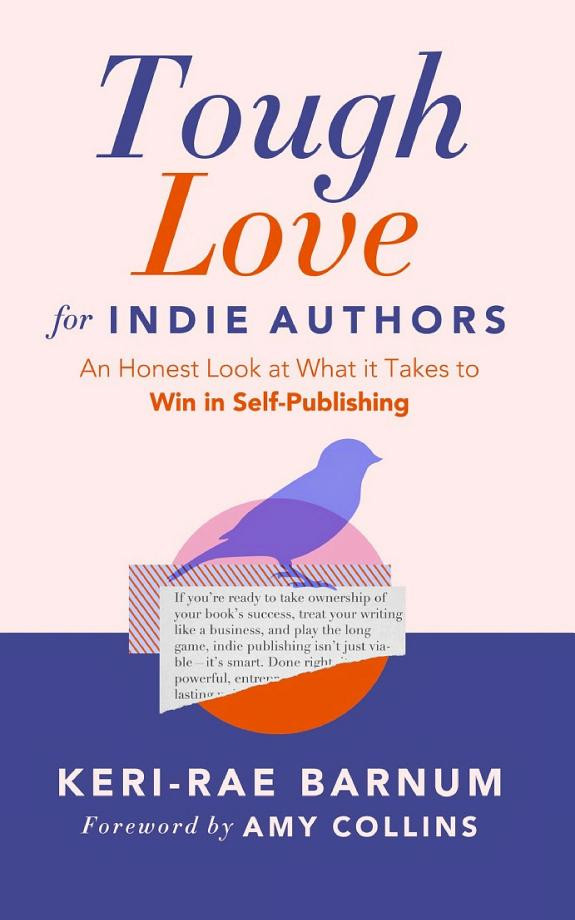 Cover of Tough Love for Indie Authors: An Honest Look at What it Takes to Win in Self-Publishing
