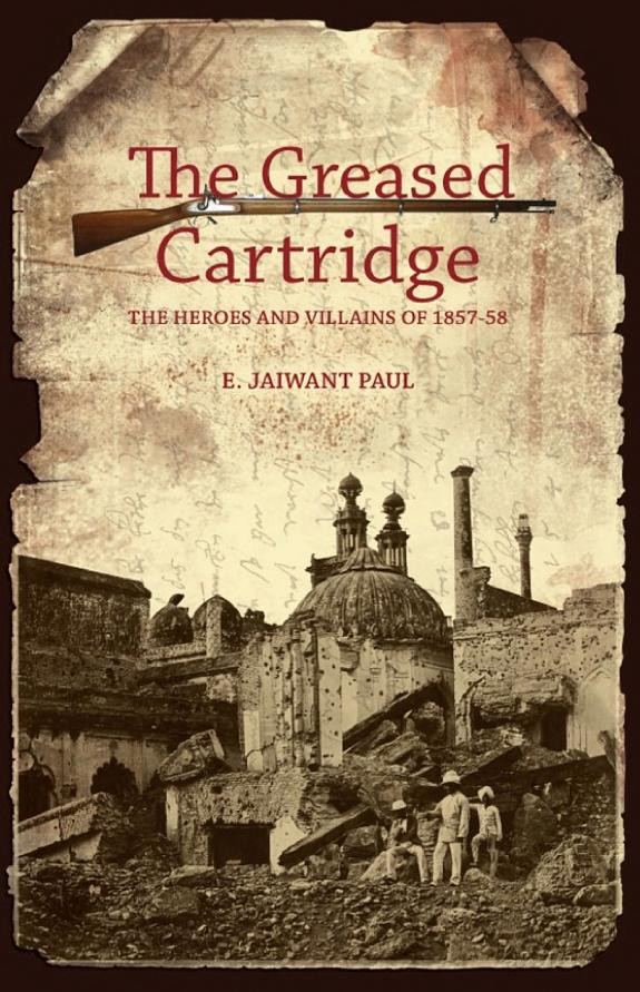 Cover of The Greased Cartridge: The Heroes and Villains of 1857-58