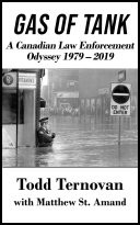 Cover of Gas of Tank: A Canadian Law Enforcement Odyssey 1979 - 2019