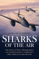 Cover of Sharks of the Air: Willy Messerschmitt and How He Built the World's First Operational Jet Fighter