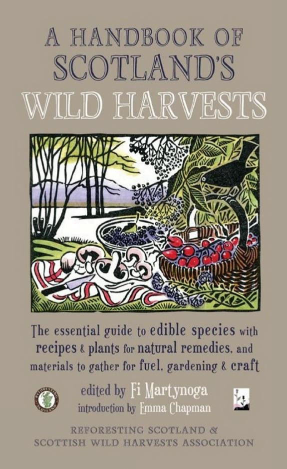 Cover of A Handbook of Scotland's Wild Harvests : The Essential Guide to Edible Species, with Recipes and Plants for Natural Remedies, and Materials to Gather for Fuel, Gardening and Craft: The Essential Guide to Edible Species, with Recipes and Plants for…