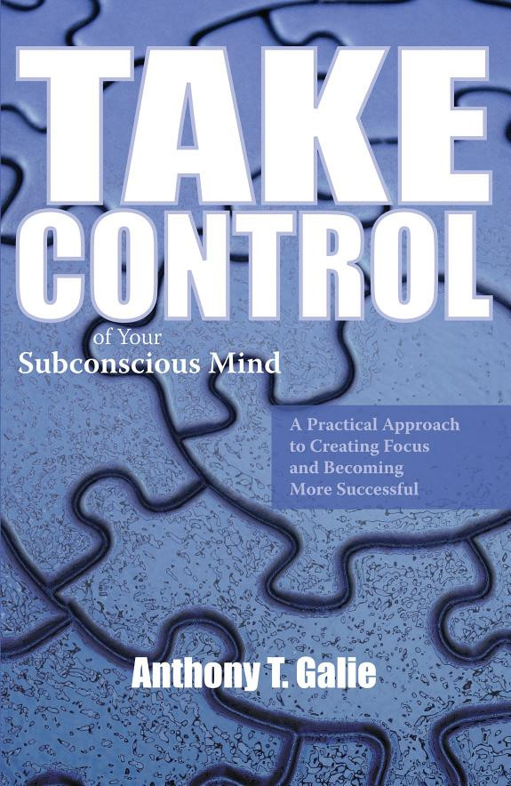 Cover of Take Control of Your Subconscious Mind: A Practical Approach to Creating Focus and Becoming More Successful