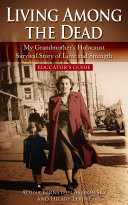 Cover of Living among the Dead: My Grandmother's Holocaust Survival Story of Love and Strength. EDUCATOR'S GUIDE