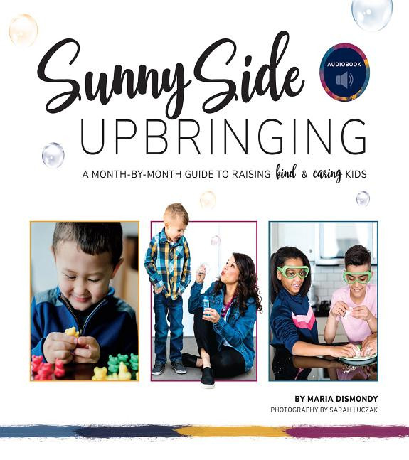 Cover of Sunny Side Upbringing: A Month by Month Guide to Raising Kind and Caring Kids