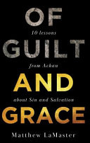 Cover of Of Guilt and Grace: Ten Lessons from Achan about Sin and Salvation