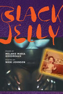 Cover of Black Jelly: Poems by Melanie Maria Goodreaux; Photos by Nikki Johnson