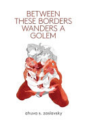 Cover of Between These Borders Wanders a Golem