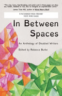 Cover of In Between Spaces: An Anthology of Disabled Writers