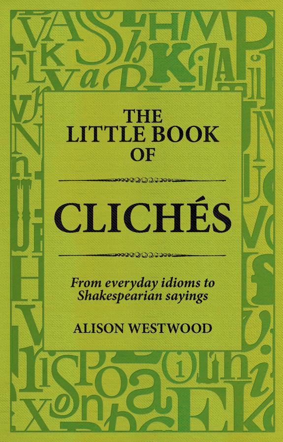 Cover of The Little Book of Clichés: From everyday idioms to Shakespearian sayings