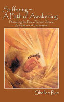 Cover of Suffering ~ a Path of Awakening: Dissolving the Pain of Incest, Abuse, Addiction and Depression