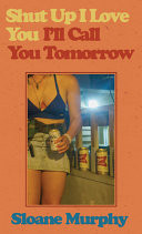 Cover of Shut Up, I Love You, I'll Call You Tomorrow: Stories