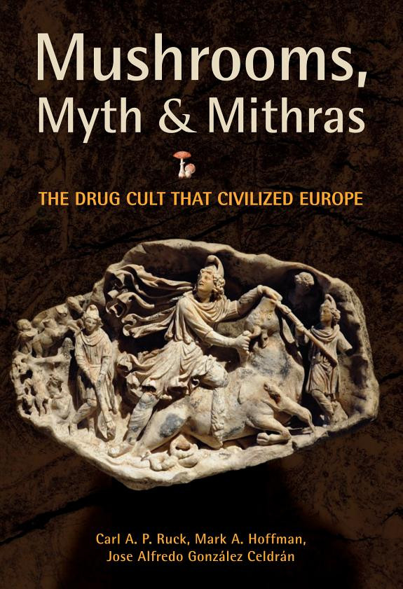 Cover of Mushrooms, Myth and Mithras: The Drug Cult that Civilized Europe